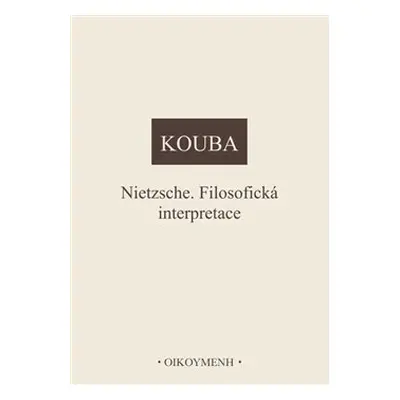 Nietzsche. Filosofická interpretace - Pavel Kouba