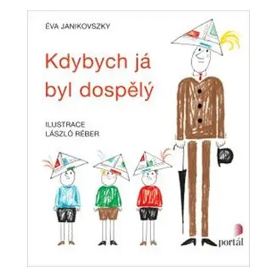 Kdybych já byl dospělý - Éva Janikovszky