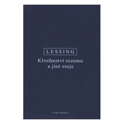 Křesťanství rozumu a jiné eseje - Gotthold Ephraim Lessing