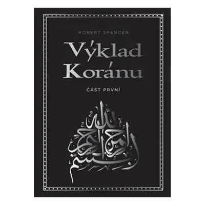 Výklad Koránu – Část první - Robert Spencer