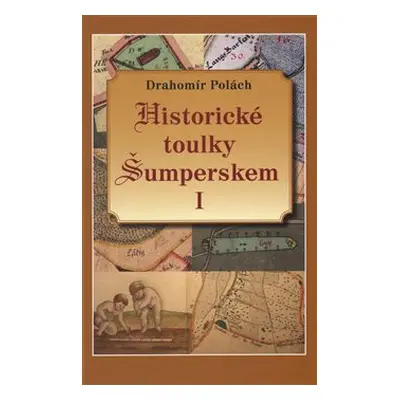 Historické toulky Šumperskem I. - Drahomír Polách