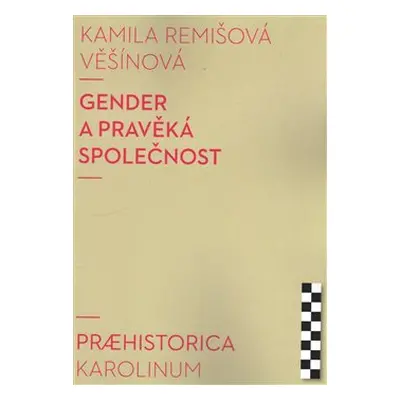 Gender a pravěká společnost - Kamila Remišová Věšínová