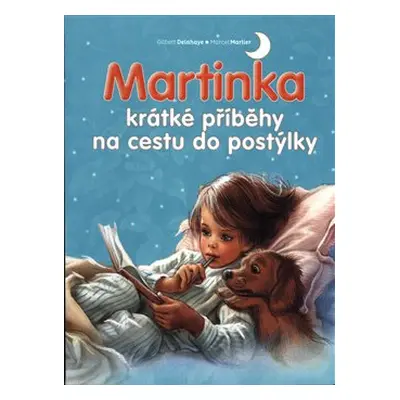 Martinka - krátké příběhy na cestu do postýlky - Gilbert Delahaye, Marcel Marlier