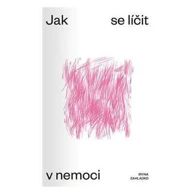 Jak se líčit v nemoci - Iryna Zahladko