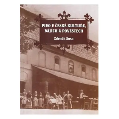 Pivo v české kultuře, bájích a pověstech - Zdeněk Susa