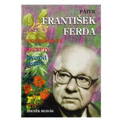 Páter František Ferda - experimenty, recepty, životní osudy - Zdeněk Rejdák