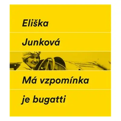 Má vzpomínka je bugatti - Eliška Junková