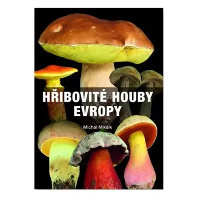 Hřibovité houby Evropy - Michal Mikšík