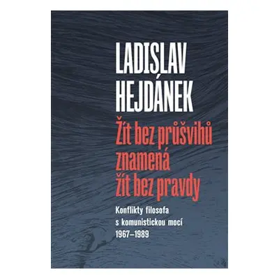 Žít bez průšvihů znamená žít bez pravdy - Ladislav Hejdánek