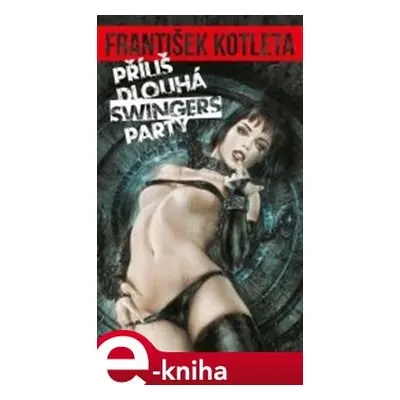 Příliš dlouhá swingers párty - František Kotleta