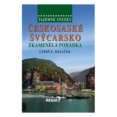 Tajemné stezky - Českosaské Švýcarsko - Zkamenělá pohádka - Luboš Y. Koláček