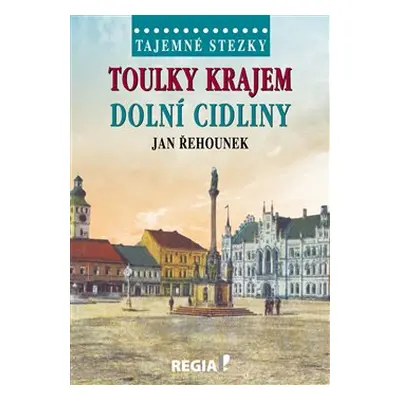 Tajemné stezky - Toulky krajem dolní Cidliny - Jan Řehounek