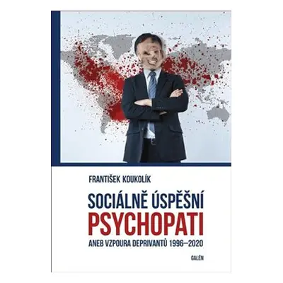 Sociálně úspěšní psychopati - František Koukolík