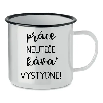 PRÁCE NEUTEČE, KÁVA VYSTYDNE! - bílý plecháček