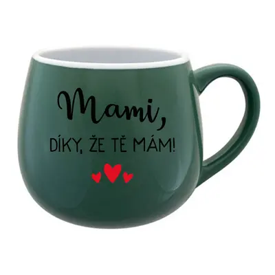 MAMI, DÍKY, ŽE TĚ MÁM! - zelený keramický hrníček