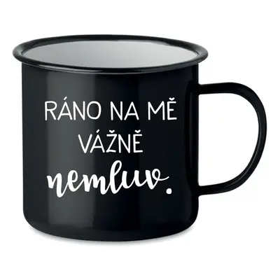 RÁNO NA MĚ VÁŽNĚ NEMLUV. - černý plecháček