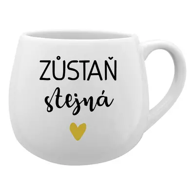 ZŮSTAŇ STEJNÁ - bílý keramický hrníček