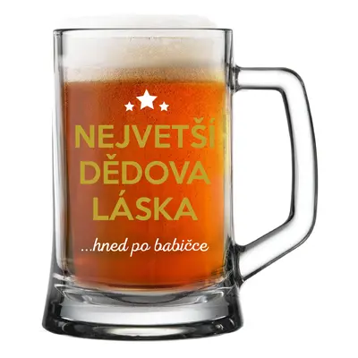 NEJVĚTŠÍ DĚDOVA LÁSKA...HNED PO BABIČCE - pivní sklenice 0,5