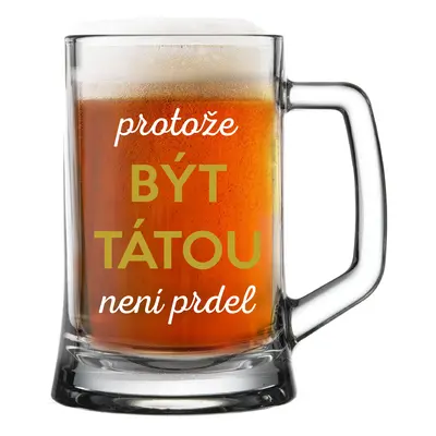 PROTOŽE BÝT TÁTOU NENÍ PRDEL - pivní sklenice 0,5