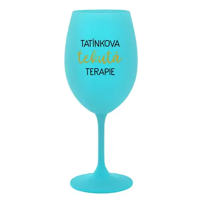 TATÍNKOVA TEKUTÁ TERAPIE - tyrkysová sklenice na víno