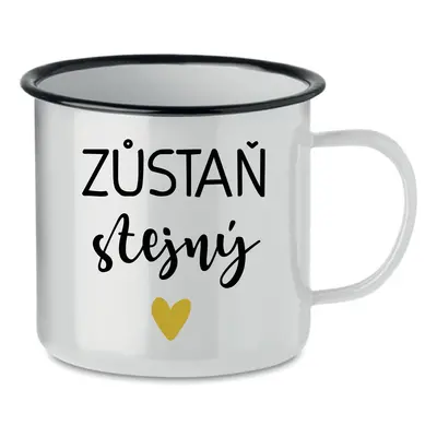 ZŮSTAŇ STEJNÝ - bílý plecháček