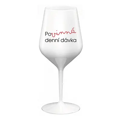 POVINNÁ DENNÍ DÁVKA - bílá nerozbitná sklenice na víno 470 ml