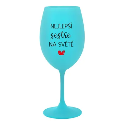 NEJLEPŠÍ SESTŘE NA SVĚTĚ - tyrkysová sklenice na víno 350 ml