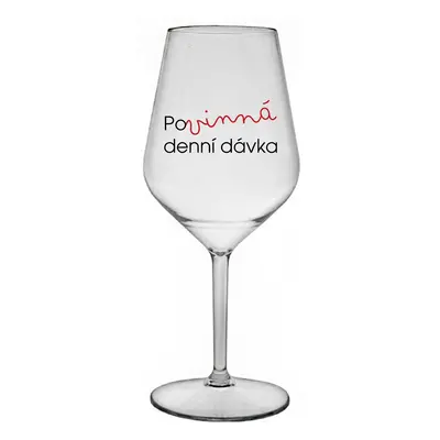 POVINNÁ DENNÍ DÁVKA - čirá nerozbitná sklenice na víno 470 ml