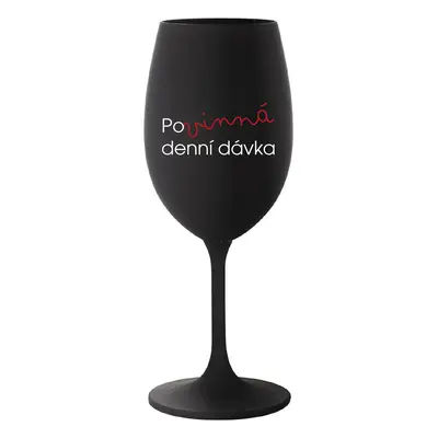 POVINNÁ DENNÍ DÁVKA - černá sklenice na víno 350 ml