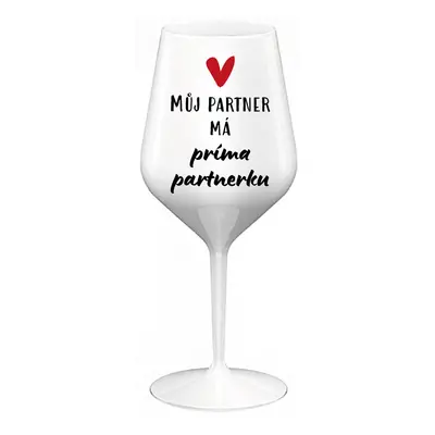 MŮJ PARTNER MÁ PRIMA PARTNERKU - bílá nerozbitná sklenice na víno 470 ml