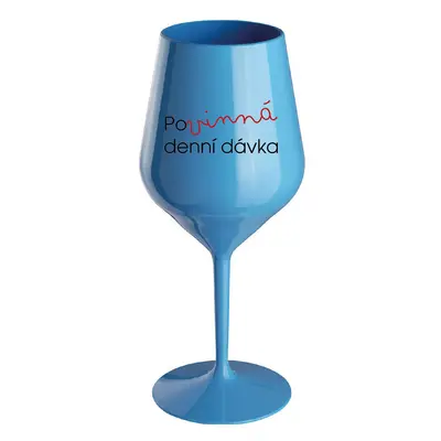 POVINNÁ DENNÍ DÁVKA - modrá nerozbitná sklenice na víno 470 ml