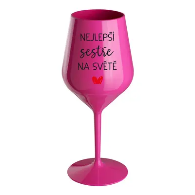 NEJLEPŠÍ SESTŘE NA SVĚTĚ - růžová nerozbitná sklenice na víno 470 ml