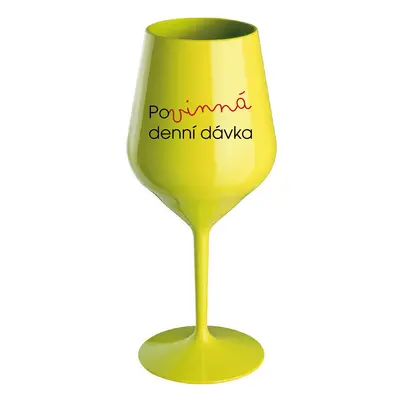 POVINNÁ DENNÍ DÁVKA - žlutá nerozbitná sklenice na víno 470 ml