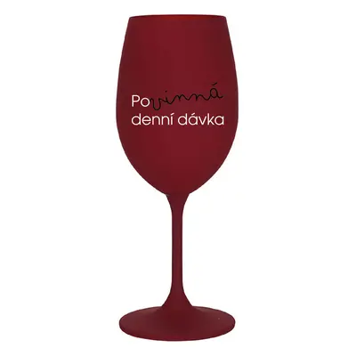 POVINNÁ DENNÍ DÁVKA - bordo sklenice na víno 350 ml