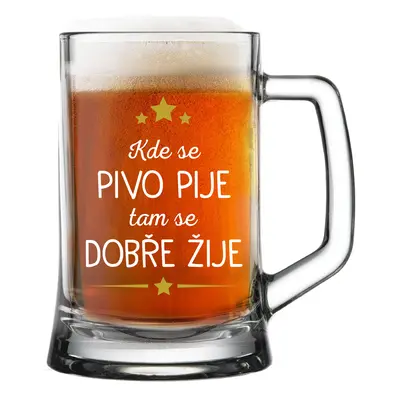 KDE SE PIVO PIJE, TAM SE DOBŘE ŽIJE - pivní sklenice 0,5