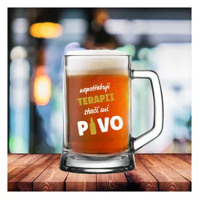 NEPOTŘEBUJI TERAPII, STAČÍ MI PIVO - pivní sklenice 0,5