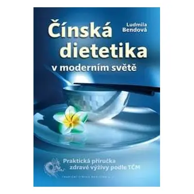 Čínská dietetika v moderním světě - Ludmila Bendová