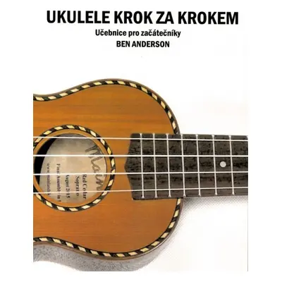 Publikace Ukulele krok za krokem - učebnice pro začátečníky - Ben Anderson