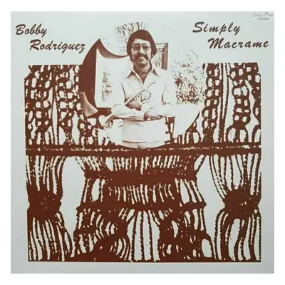 Bobby Rodriguez - Simply Macrame (LP)