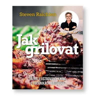 Grilovací kuchařka Steven Raichlen - Jak grilovat