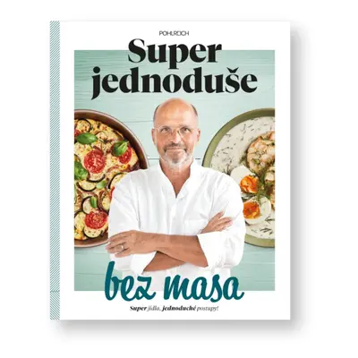 Vegetariánská kuchařka Zdeněk Pohlreich - Super jednoduše bez masa