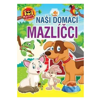 101 aktivity naši domácí mazlíčci