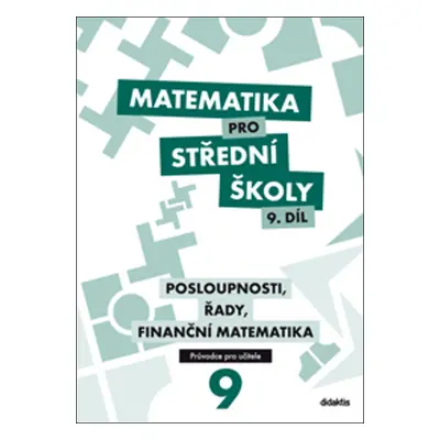 Matematika pro střední školy 9. díl Průvodce pro učitele