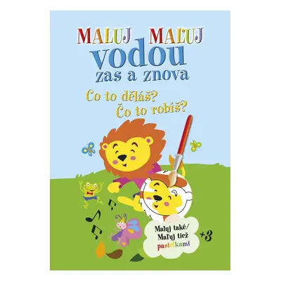 Maluj Maľuj vodou zas a znova Co to děláš? Čo to robíš?