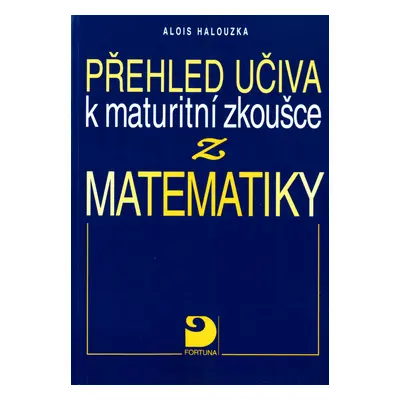 Přehled učiva k maturitní zkoušce z matematiky