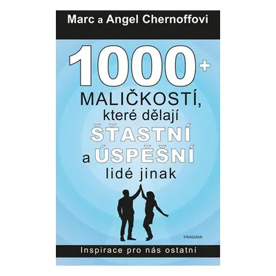 1000 + maličkostí, které dělají šťastní a úspěšní lidé jinak