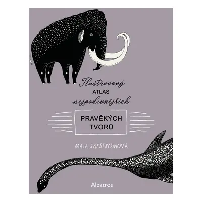 Ilustrovaný atlas nejpodivnějších pravěkých tvorů