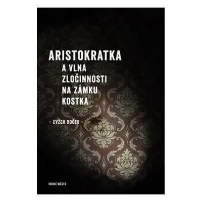 Aristokratka a vlna zločinnosti na zámku Kostka