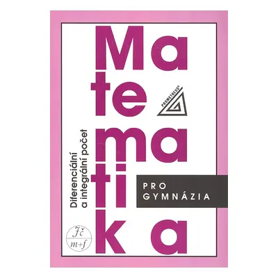 Matematika pro gymnázia Diferenciální a integrální počet