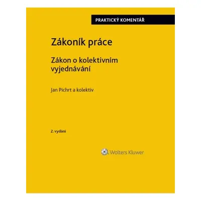 Zákoník práce Zákon o kolektivním vyjednávání praktický komentář